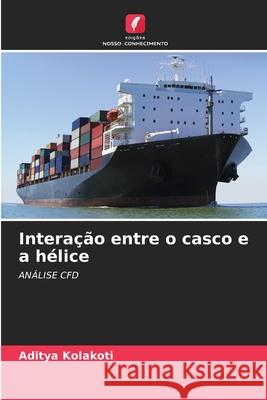 Interação entre o casco e a hélice Kolakoti, Aditya 9786200705235 Edições Nosso Conhecimento - książka