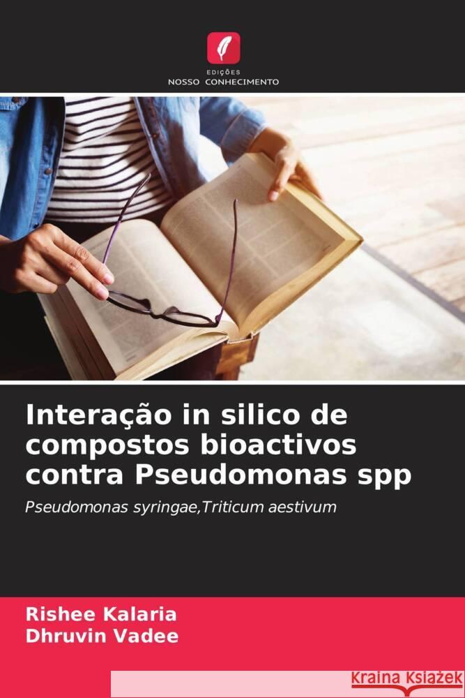 Interação in silico de compostos bioactivos contra Pseudomonas spp Kalaria, Rishee, Vadee, Dhruvin 9786206322757 Edições Nosso Conhecimento - książka