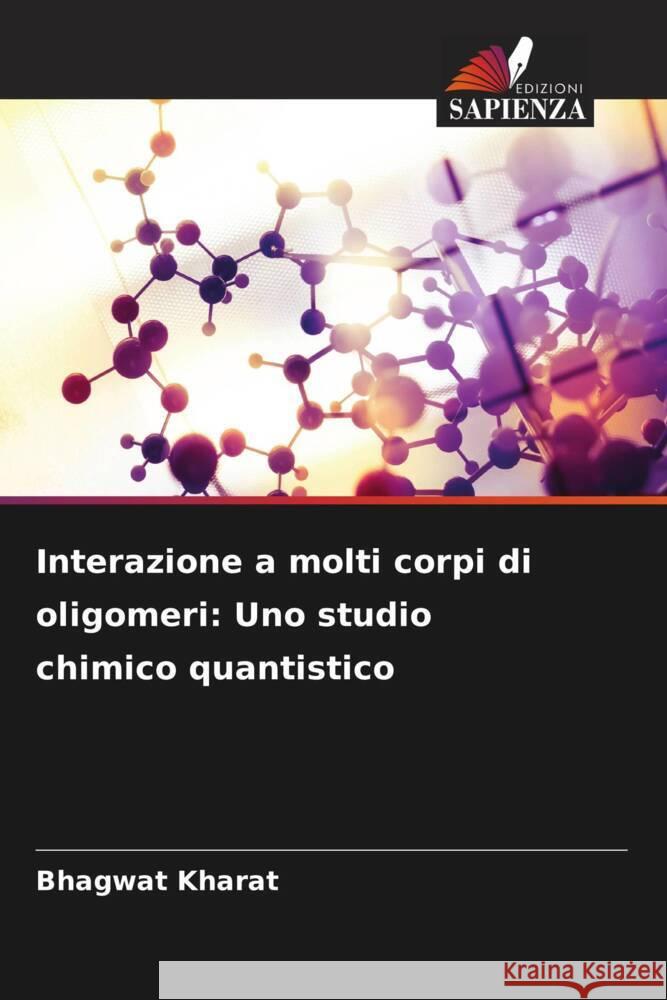 Interazione a molti corpi di oligomeri: Uno studio chimico quantistico Kharat, Bhagwat 9786206510291 Edizioni Sapienza - książka