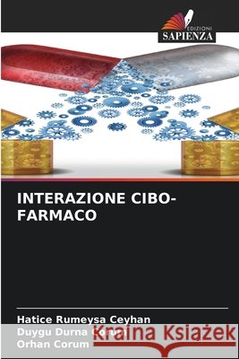 INTERAZIONE CIBO-FARMACO Ceyhan, Hatice Rumeysa, DURNA ÇORUM, Duygu, ÇORUM, Orhan 9786209506581 Edizioni Sapienza - książka