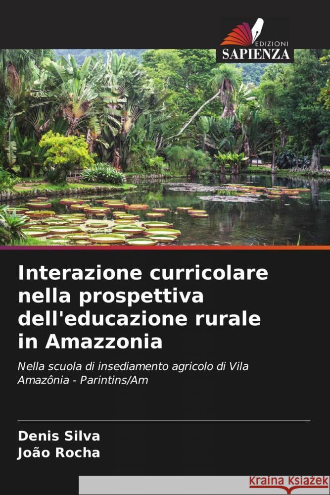 Interazione curricolare nella prospettiva dell'educazione rurale in Amazzonia Silva, Denis, Rocha, João 9786207096909 Edizioni Sapienza - książka