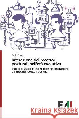 Interazione dei recettori posturali nell'età evolutiva Pozzi Paolo 9783639776973 Edizioni Accademiche Italiane - książka