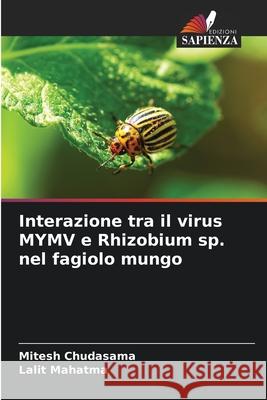 Interazione tra il virus MYMV e Rhizobium sp. nel fagiolo mungo Chudasama, Mitesh, Mahatma, Lalit 9786202473408 Edizioni Sapienza - książka