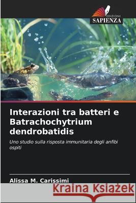 Interazioni tra batteri e Batrachochytrium dendrobatidis Carissimi, Alissa M. 9786209201356 Edizioni Sapienza - książka