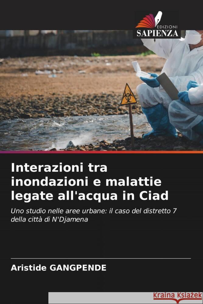 Interazioni tra inondazioni e malattie legate all'acqua in Ciad GANGPENDE, Aristide 9786208605230 Edizioni Sapienza - książka