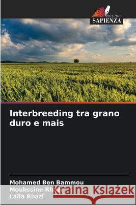 Interbreeding tra grano duro e mais Mohamed Ben Bammou Mouhssine Rhazi Laila Rhazi 9786205958353 Edizioni Sapienza - książka