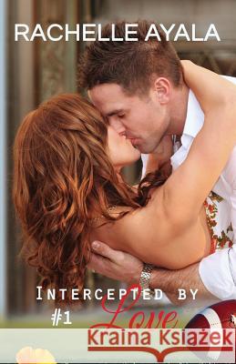 Intercepted by Love: Part One: A Football Romance Rachelle Ayala 9781519706928 Createspace Independent Publishing Platform - książka