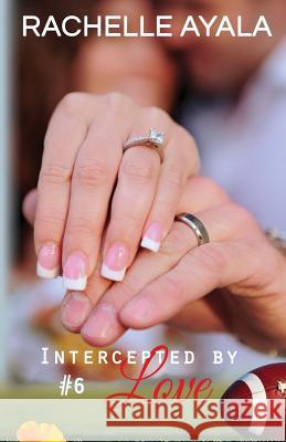 Intercepted by Love: Part Six: A Football Romance Rachelle Ayala 9781519710413 Createspace Independent Publishing Platform - książka