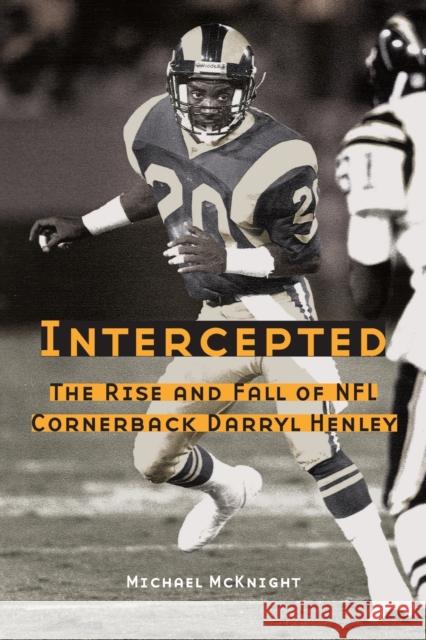 Intercepted: The Rise and Fall of NFL Cornerback Darryl Henley Michael McKnight 9780803262928 University of Nebraska Press - książka