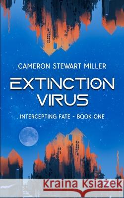 Intercepting Fate - Book One: Extinction Virus Cameron Stewart Miller 9781777350185 Cameron Miller - książka