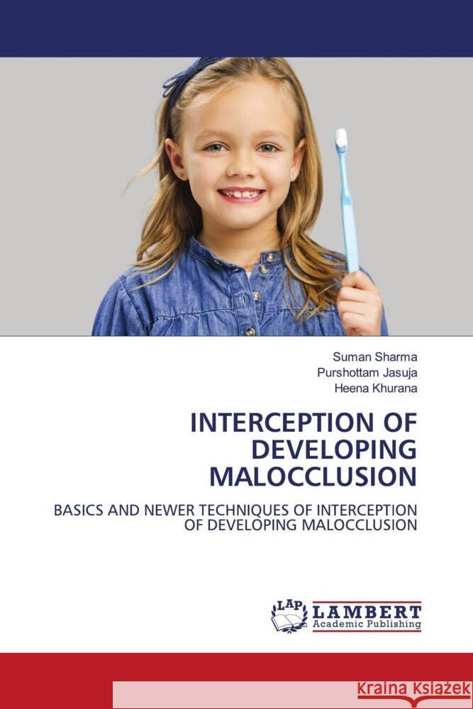 INTERCEPTION OF DEVELOPING MALOCCLUSION Sharma, Suman, JASUJA, PURSHOTTAM, Khurana, Heena 9786206767404 LAP Lambert Academic Publishing - książka