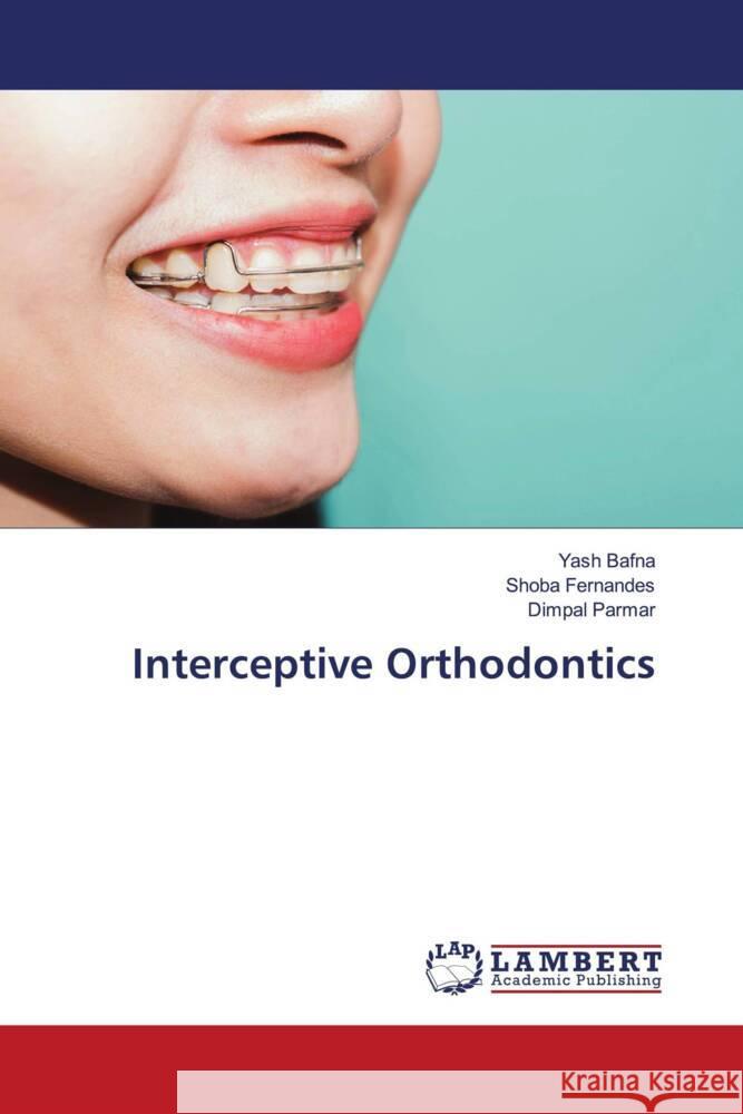 Interceptive Orthodontics Bafna, Yash, Fernandes, Shoba, Parmar, Dimpal 9786206780052 LAP Lambert Academic Publishing - książka
