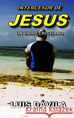 Intercesor de Jesus Luis Dávila, 100 Jesus Books 9781731597205 Independently Published - książka