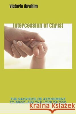 Intercession of Christ: Christ cancels curses Victoria Ibrahim Hanna Ibrahim Victoria Ibrahim 9781520646985 Independently Published - książka