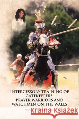 Intercessory Training of Gatekeepers Prayer Warriors, and Watchmen on the Walls E. Harris, Apostle Sharon 9781647016333 Page Publishing, Inc - książka