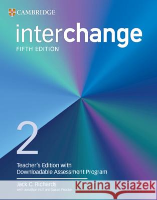 Interchange Level 2 Teacher's Edition with Downloadable Assessment Program Jack C. Richards Jonathan Hull Susan Proctor 9781009700955 Cambridge University Press and Assessment - książka