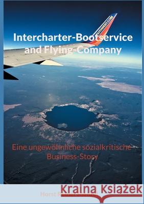 Intercharter-Bootservice and Flying-Company: Eine ungewöhnliche sozialkritische Business-Story Horst Reiner Menzel 9783755735632 Books on Demand - książka