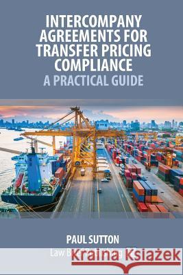 Intercompany Agreements for Transfer Pricing Compliance: A Practical Guide Paul Sutton 9781912687183 Law Brief Publishing Ltd - książka