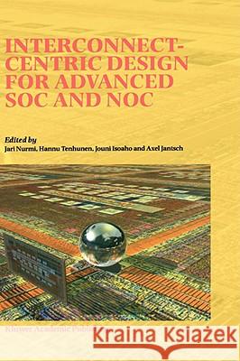 Interconnect-Centric Design for Advanced Soc and Noc Nurmi, Jari 9781402078354 Kluwer Academic Publishers - książka