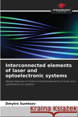 Interconnected elements of laser and optoelectronic systems Sumtsov, Dmytro 9786206814313 Our Knowledge Publishing - książka