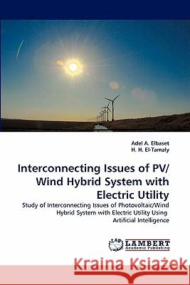 Interconnecting Issues of PV/Wind Hybrid System with Electric Utility A. Elbaset, Adel 9783844308686 LAP Lambert Academic Publishing AG & Co KG - książka