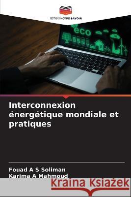 Interconnexion energetique mondiale et pratiques Fouad A S Soliman Karima A Mahmoud  9786205955048 Editions Notre Savoir - książka