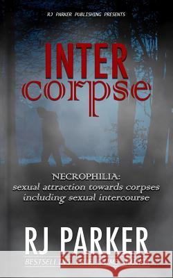 Intercorpse: NECROPHILIA sexual attraction towards corpses including sexual intercourse Designs, Aeternum 9781987902563 Rj Parker Publishing - książka