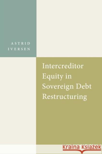 Intercreditor Equity in Sovereign Debt Restructurings Prof Astrid (Associate Professor, Associate Professor, Inland Norway University of Applied Sciences) Iversen 9780192866905 Oxford University Press - książka