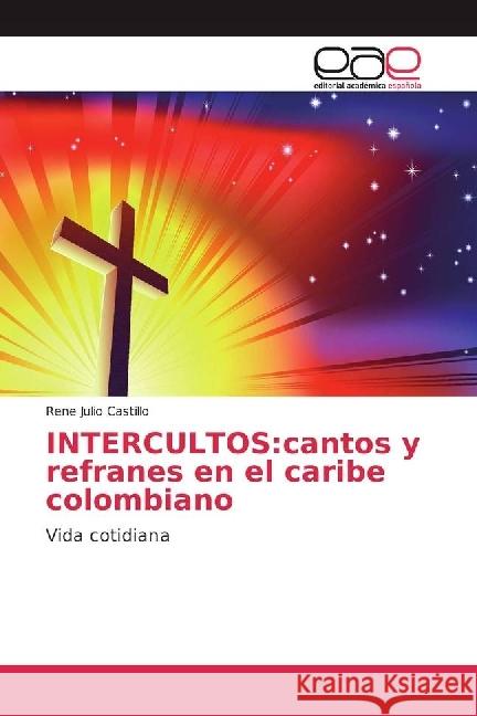 INTERCULTOS:cantos y refranes en el caribe colombiano : Vida cotidiana Julio Castillo, Rene 9783639536898 Editorial Académica Española - książka