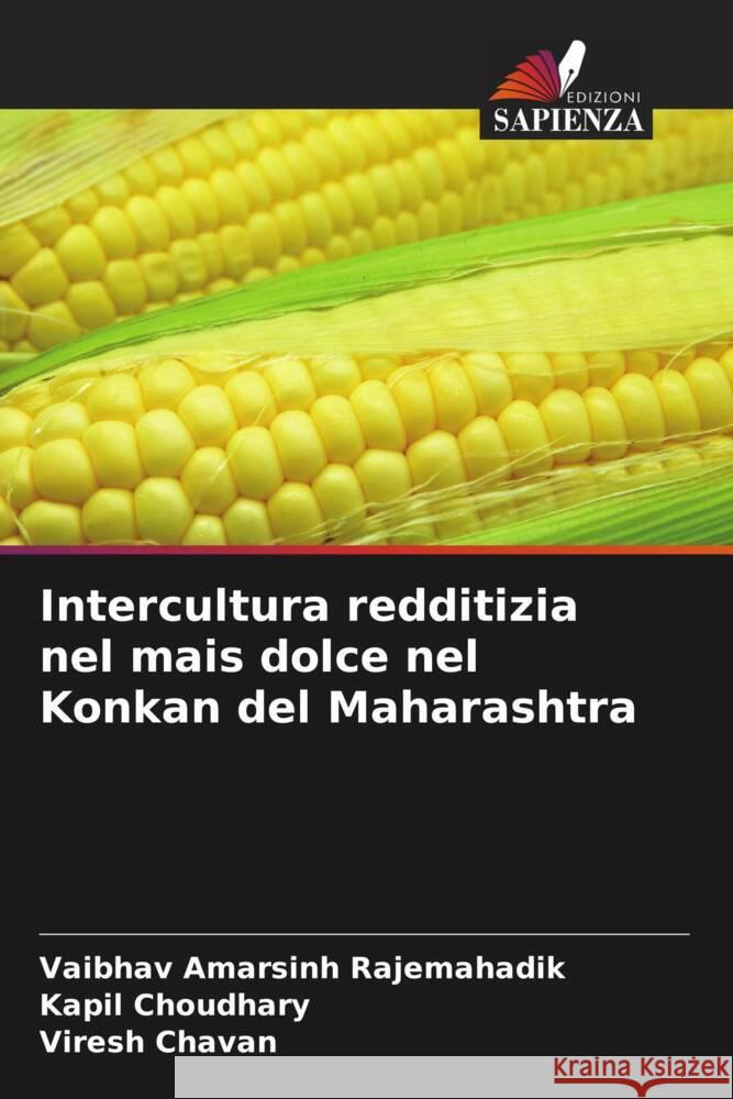 Intercultura redditizia nel mais dolce nel Konkan del Maharashtra Rajemahadik, Vaibhav Amarsinh, Choudhary, Kapil, Chavan, Viresh 9786205474518 Edizioni Sapienza - książka