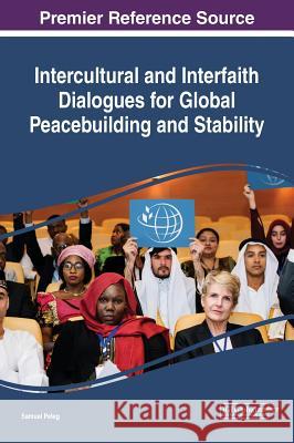 Intercultural and Interfaith Dialogues for Global Peacebuilding and Stability Samuel Peleg 9781522575856 Information Science Reference - książka