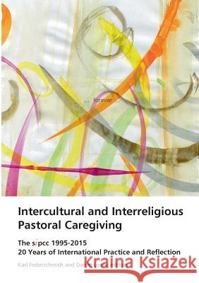 Intercultural and Interreligious Pastoral Caregiving: The SIPCC 1995-2015: 20 Years of International Practice and Reflection Karl H Federschmidt, Daniel J Louw 9783738635157 Books on Demand - książka