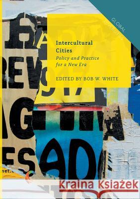 Intercultural Cities: Policy and Practice for a New Era White, Bob W. 9783319873510 Palgrave MacMillan - książka