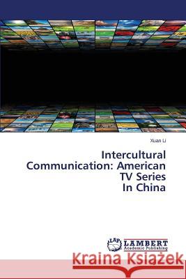 Intercultural Communication: American TV Series In China Li Xuan 9783659697890 LAP Lambert Academic Publishing - książka