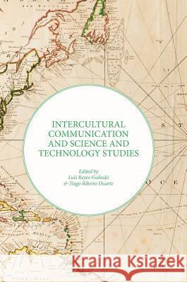 Intercultural Communication and Science and Technology Studies Luis Reyes-Galindo Tiago Ribeiro Duarte 9783319583648 Palgrave MacMillan - książka