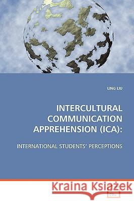 Intercultural Communication Apprehension (Ica) Ling Liu 9783639073980 VDM Verlag - książka