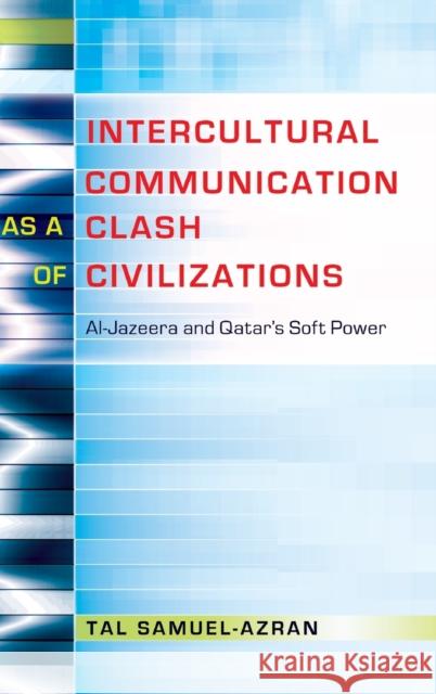 Intercultural Communication as a Clash of Civilizations; Al-Jazeera and Qatar's Soft Power Nakayama, Thomas K. 9781433122644 Peter Lang Publishing Inc - książka