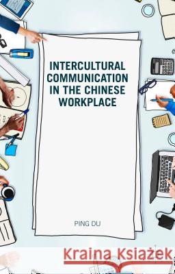 Intercultural Communication in the Chinese Workplace Ping Du 9781137381033 Palgrave MacMillan - książka