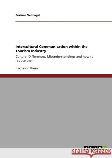 Intercultural Communication within the Tourism Industry: Cultural Differences, Misunderstandings and how to reduce them Vellnagel, Corinna 9783640742684 Grin Verlag - książka