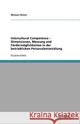 Intercultural Competence - Dimensionen, Messung und Fördermöglichkeiten in der betrieblichen Personalentwicklung Michael F 9783640872190 Grin Verlag - książka