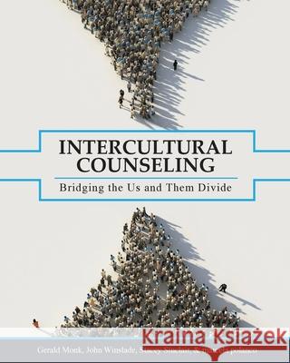 Intercultural Counseling: Bridging the Us and Them Divide Gerald Monk John Winslade Stacey Sinclair 9781516533503 Cognella Academic Publishing - książka
