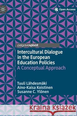 Intercultural Dialogue in the European Education Policies: A Conceptual Approach Lähdesmäki, Tuuli 9783030415167 Palgrave MacMillan - książka