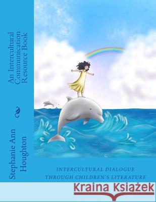 Intercultural Dialogue through Children's Literature: An Intercultural Communication Resource Book Houghton, Stephanie Ann 9781537175041 Createspace Independent Publishing Platform - książka