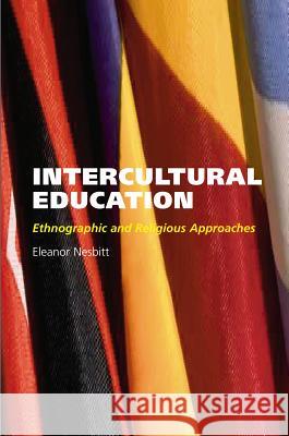 Intercultural Education : Ethnographic and Religious Approaches Eleanor Nesbitt 9781845190330 SUSSEX ACADEMIC PRESS - książka