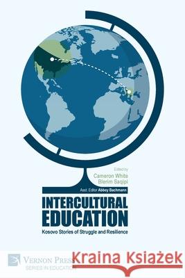 Intercultural Education: Kosovo Stories of Struggle and Resilience Cameron White, Blerim Saqipi 9781648891694 Vernon Press - książka