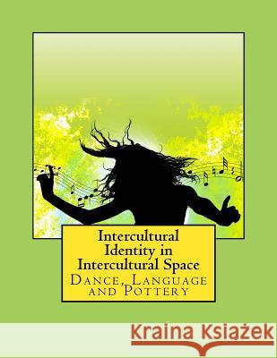 Intercultural Identity in Intercultural Space: Dance, Language and Pottery Dr Stephanie Ann Houghton 9781544246987 Createspace Independent Publishing Platform - książka