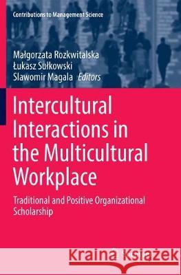 Intercultural Interactions in the Multicultural Workplace: Traditional and Positive Organizational Scholarship Rozkwitalska, Malgorzata 9783319819631 Springer - książka