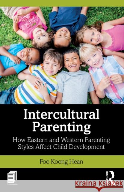 Intercultural Parenting: How Eastern and Western Parenting Styles Affect Child Development Koong Hean Foo 9781138580879 Routledge - książka