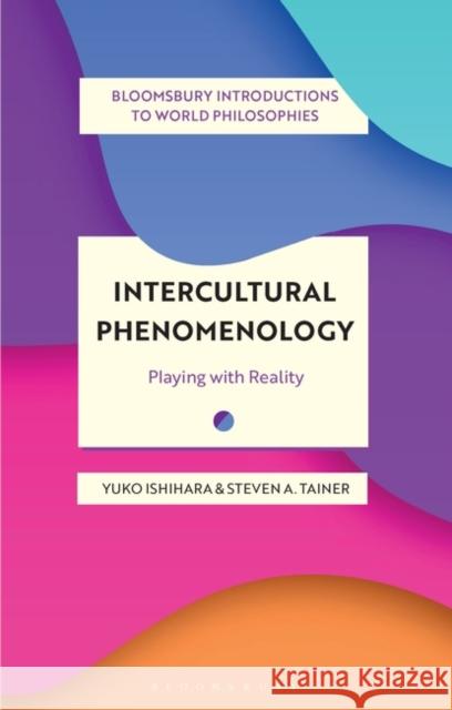 Intercultural Phenomenology: Playing with Reality Steven A. Tainer 9781350298286 Bloomsbury Publishing PLC - książka