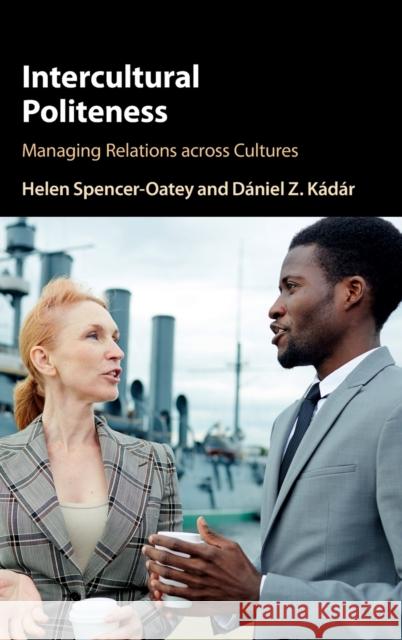 Intercultural Politeness: Managing Relations Across Cultures Spencer-Oatey, Helen 9781107176225 Cambridge University Press - książka